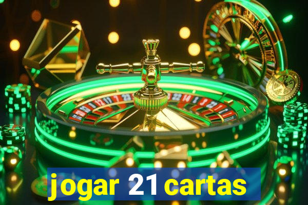 jogar 21 cartas