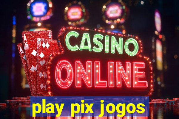 play pix jogos