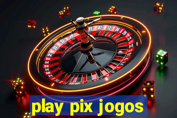 play pix jogos