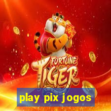 play pix jogos