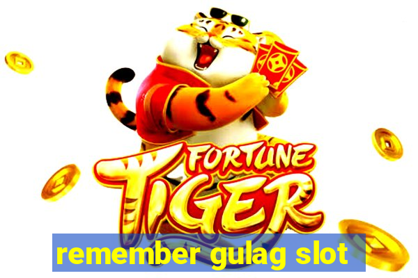 remember gulag slot