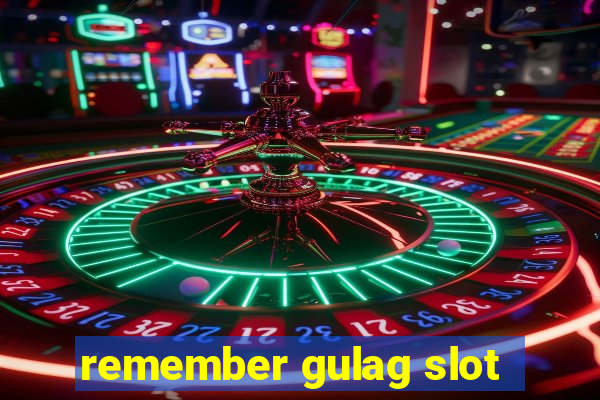 remember gulag slot