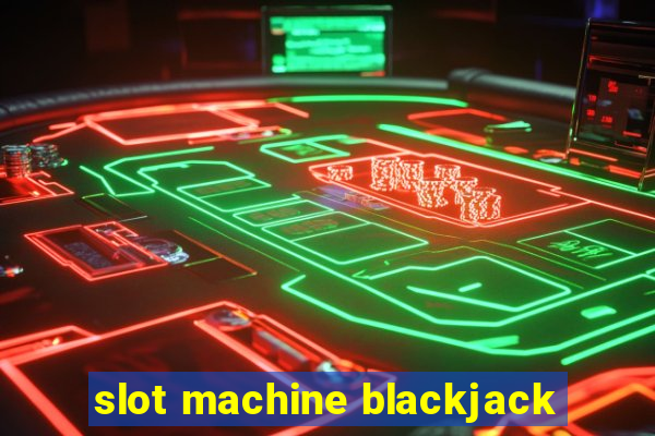 slot machine blackjack