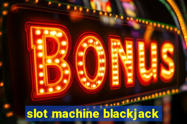 slot machine blackjack