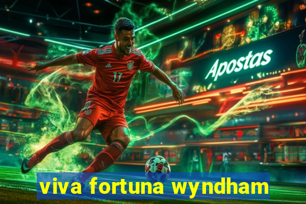 viva fortuna wyndham