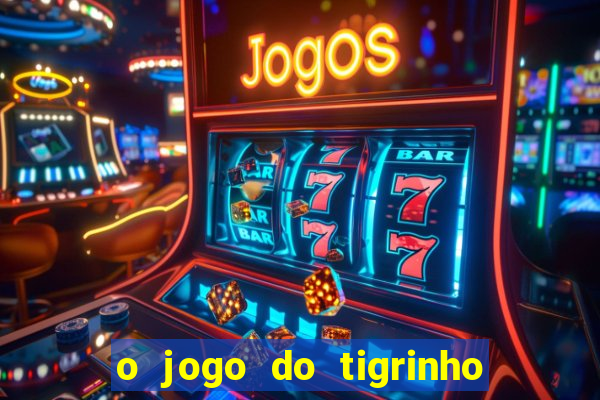 o jogo do tigrinho para ganhar dinheiro