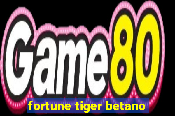 fortune tiger betano