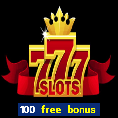 100 free bonus casino no deposit philippines 2022