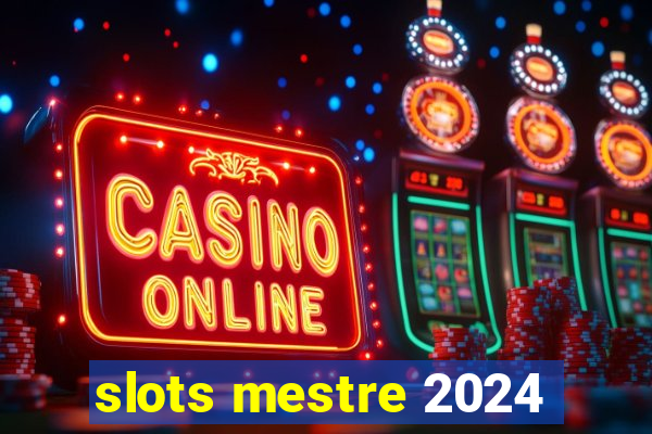 slots mestre 2024