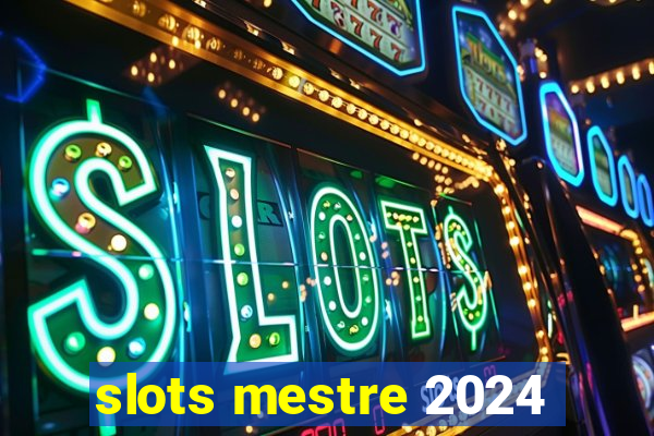 slots mestre 2024