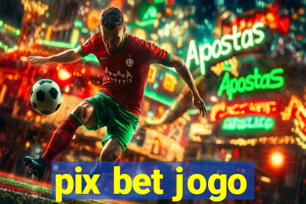 pix bet jogo