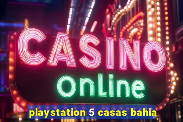 playstation 5 casas bahia