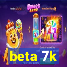 beta 7k