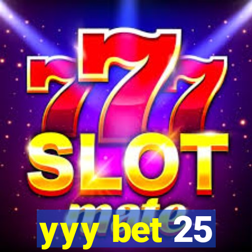 yyy bet 25