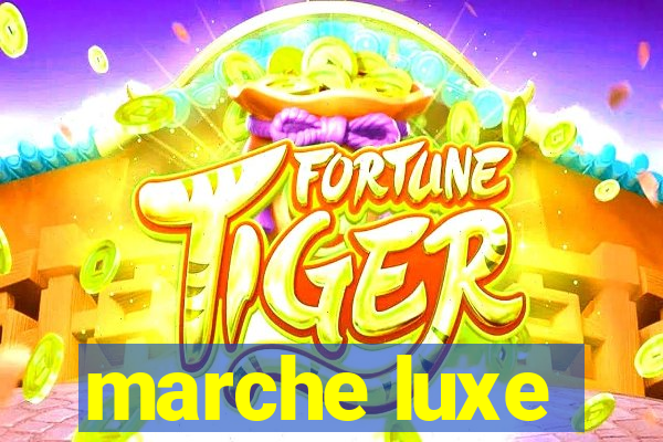 marche luxe