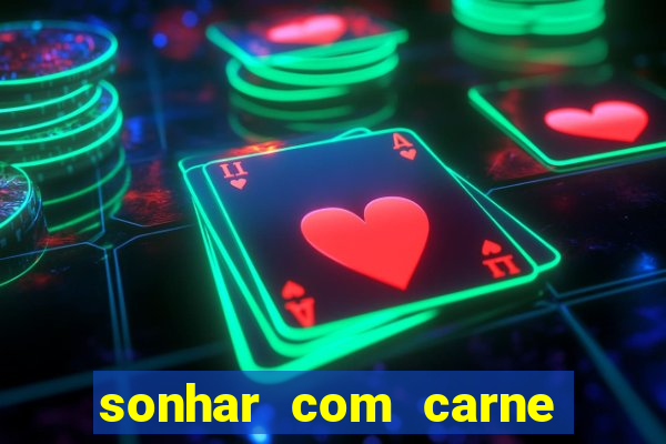 sonhar com carne assada jogo do bicho