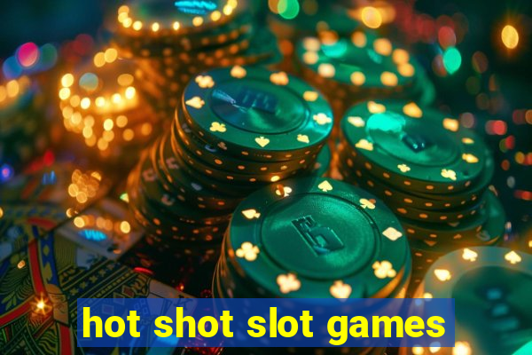 hot shot slot games