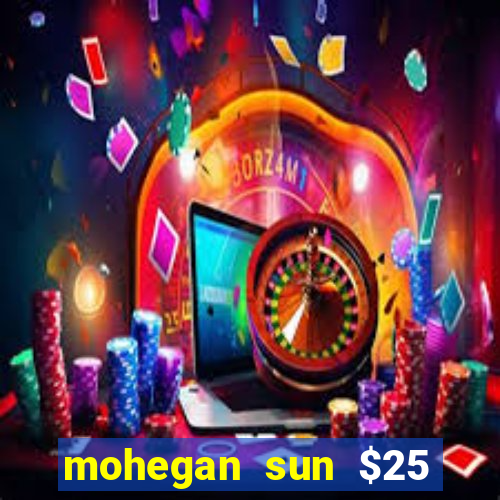 mohegan sun $25 free slot play