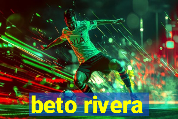 beto rivera