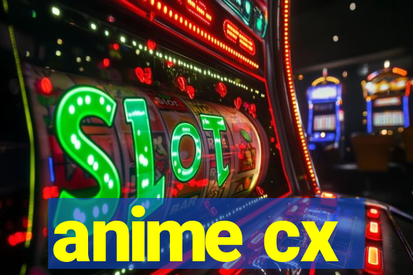 anime cx