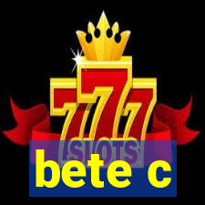 bete c