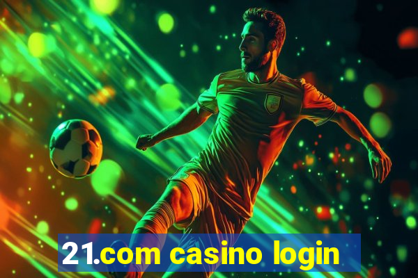 21.com casino login