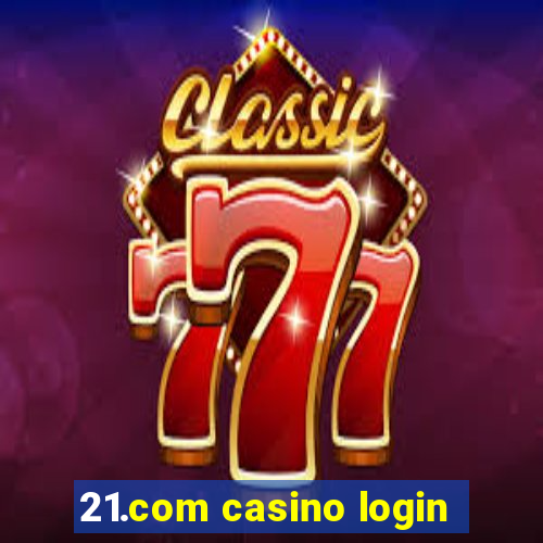 21.com casino login