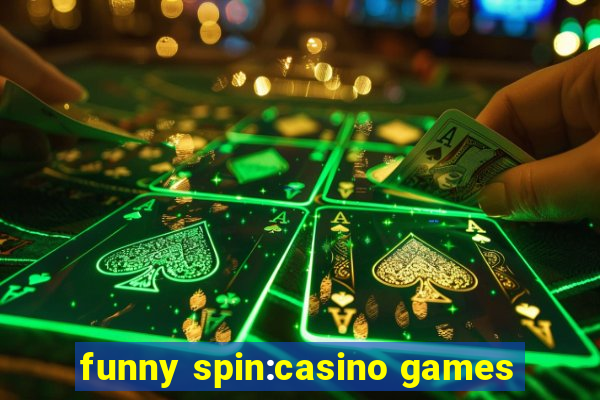 funny spin:casino games