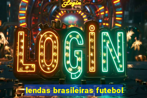 lendas brasileiras futebol