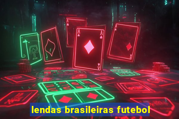 lendas brasileiras futebol