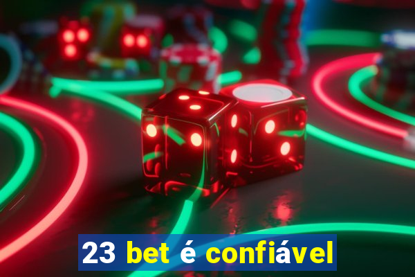 23 bet é confiável