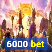 6000 bet