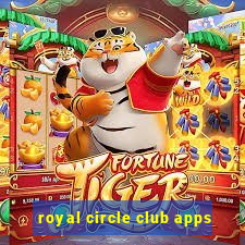 royal circle club apps