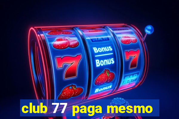 club 77 paga mesmo