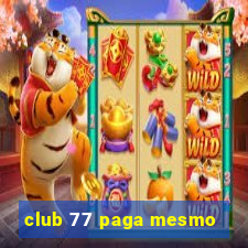 club 77 paga mesmo