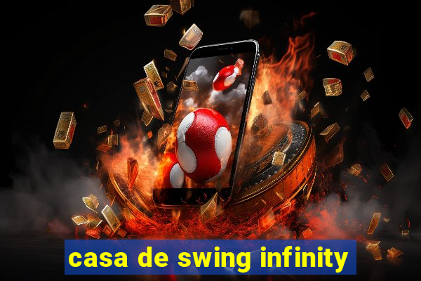 casa de swing infinity