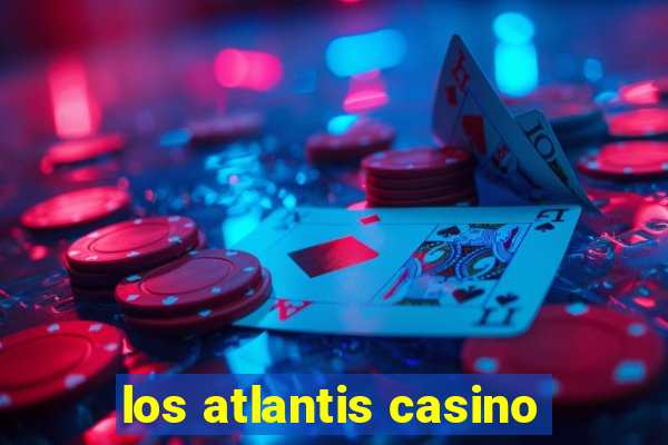 los atlantis casino