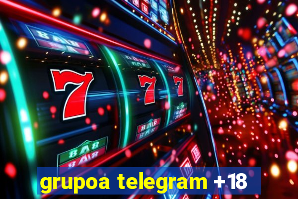 grupoa telegram +18