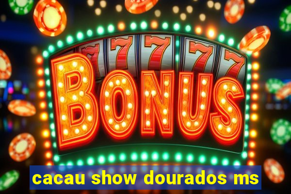 cacau show dourados ms