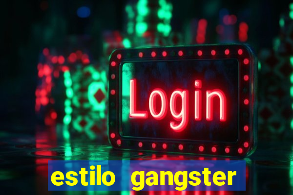 estilo gangster shopping popular