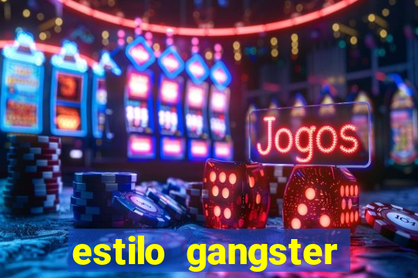 estilo gangster shopping popular