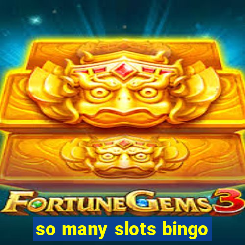 so many slots bingo