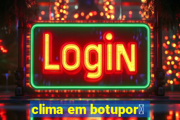 clima em botupor茫