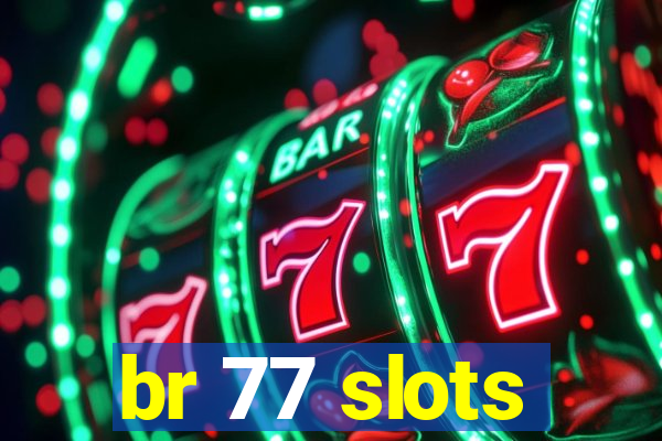 br 77 slots