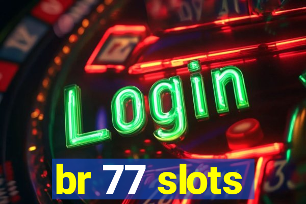 br 77 slots