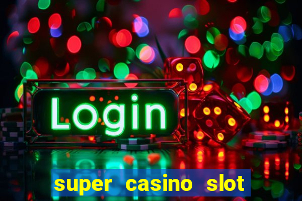 super casino slot paga mesmo