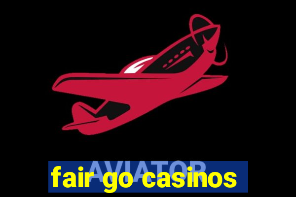 fair go casinos