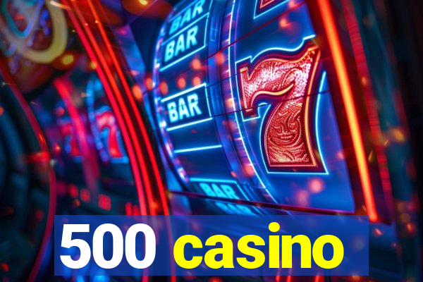 500 casino