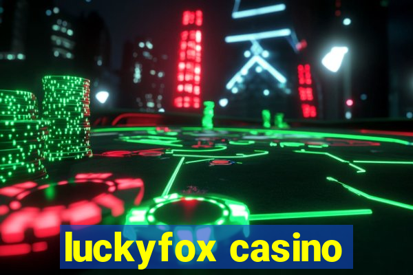 luckyfox casino