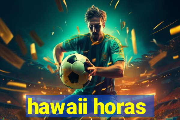 hawaii horas